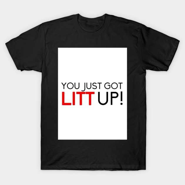 you just got LITT up T-Shirt by yellowpinko